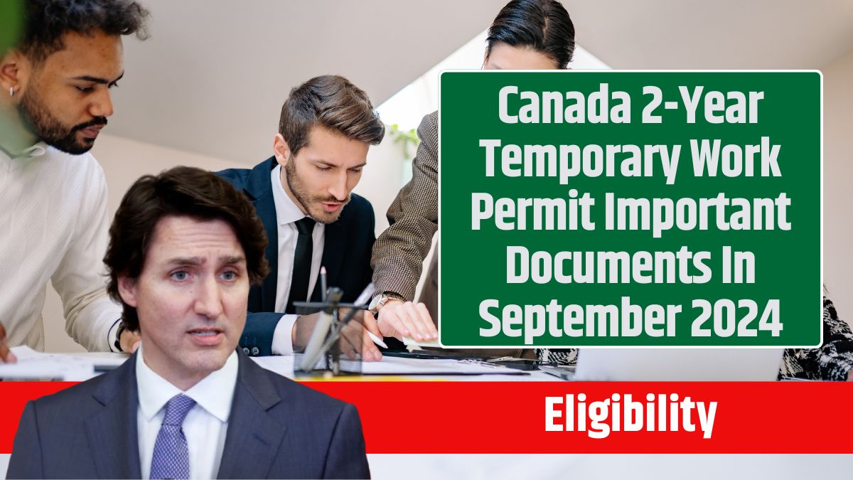 Canada 2-Year Temporary Work Permit Important Documents In September 2024