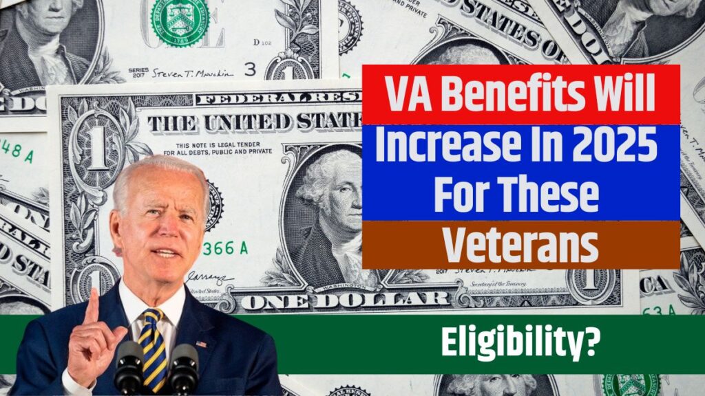 VA Benefits Will Increase In 2025 For These Veterans Know Eligibility