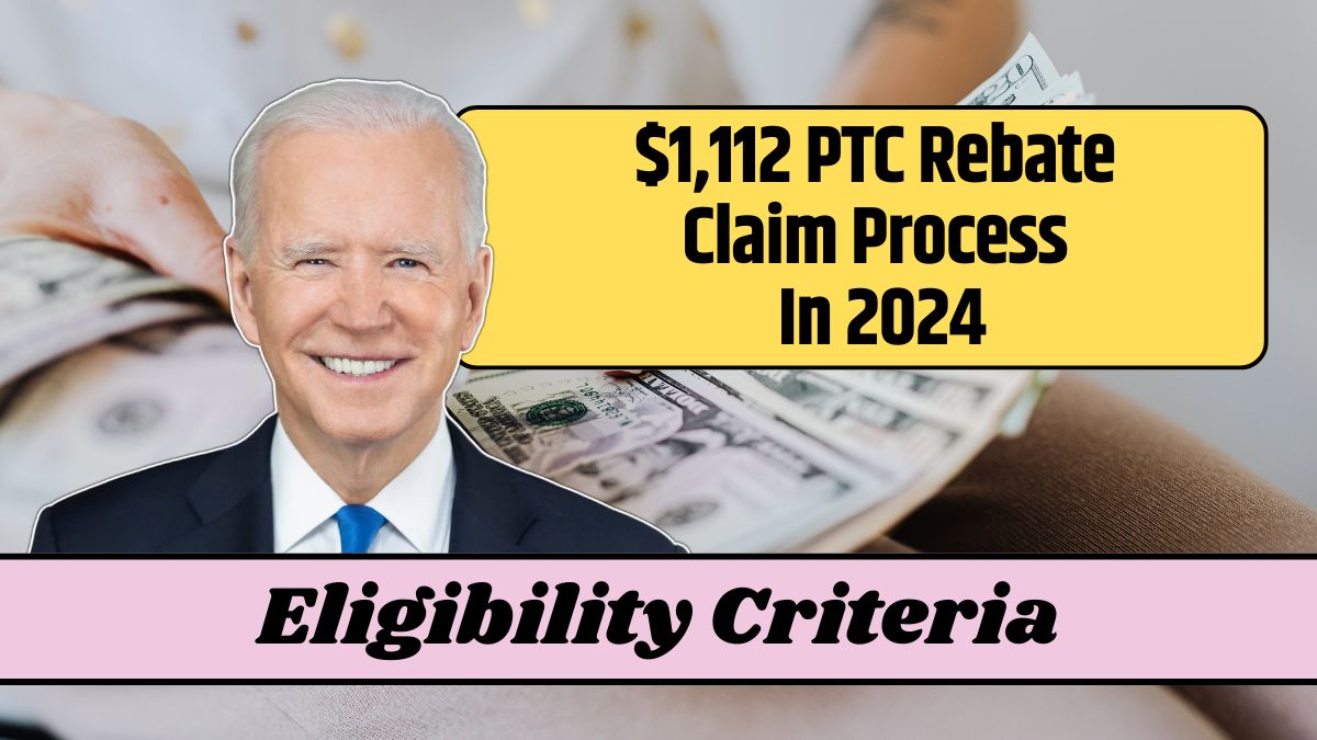 $1,112 PTC Rebate Claim Process In 2024