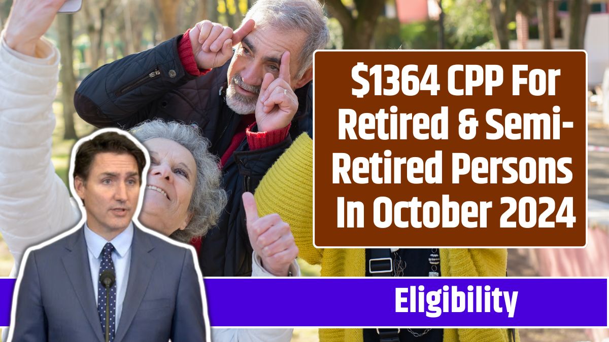 $1364 CPP For Retired & Semi-Retired Persons In October 2024