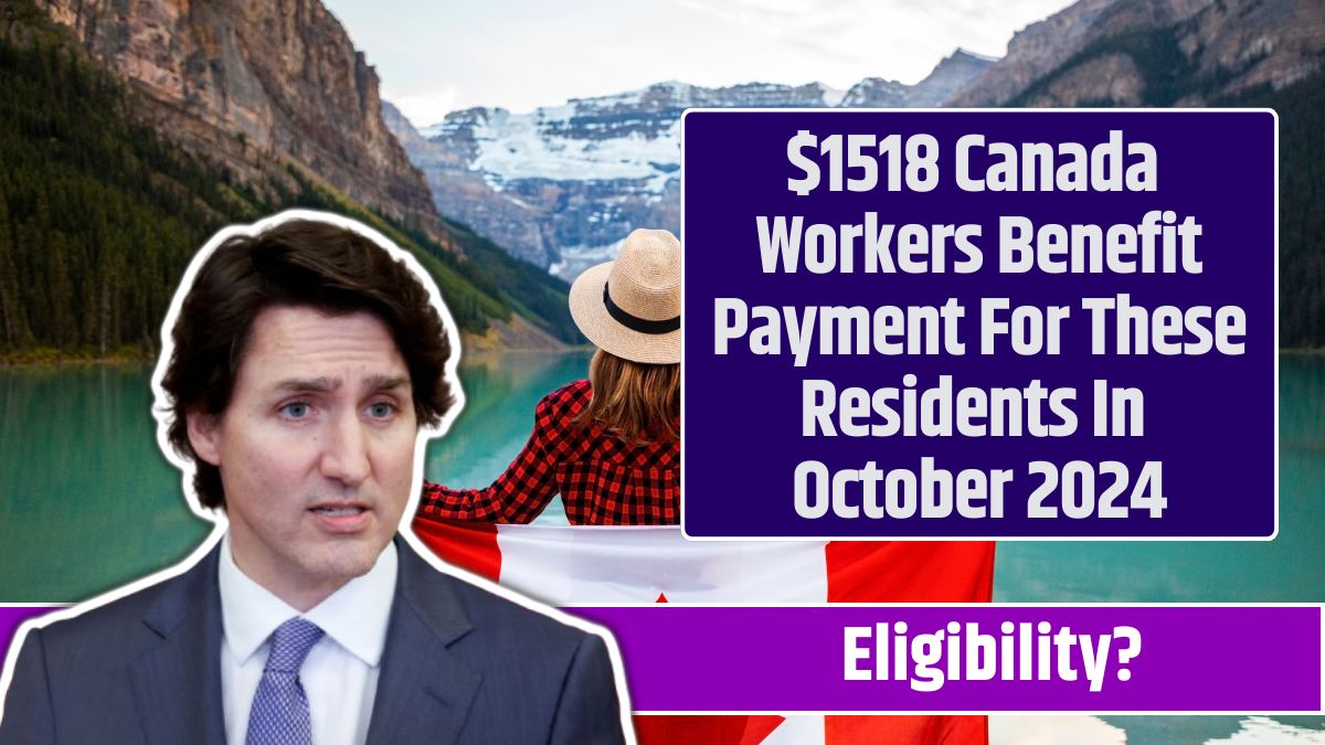 $1518 Canada Workers Benefit Payment For These Residents In October 2024