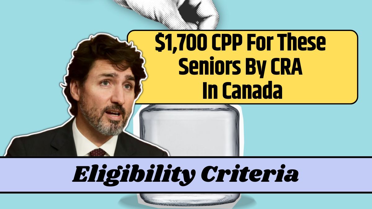 $1,700 CPP For These Seniors By CRA In Canada