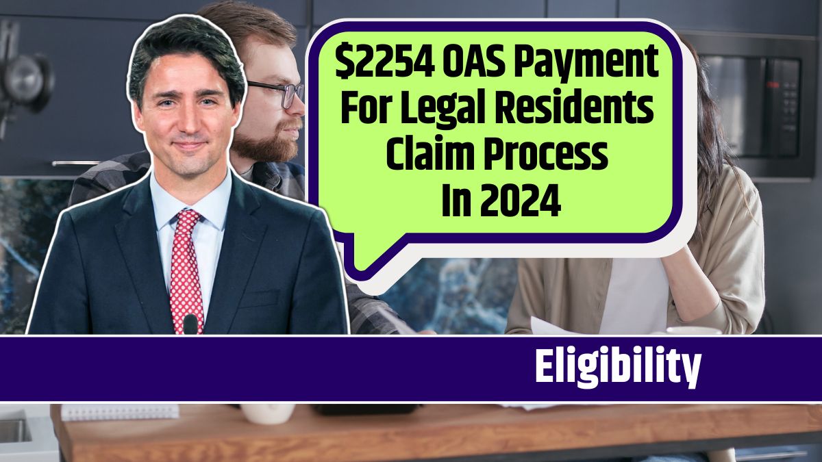 $2254 OAS Payment For Legal Residents Claim Process In 2024