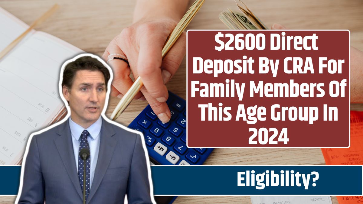 $2600 Direct Deposit By CRA For Family Members Of This Age Group In 2024