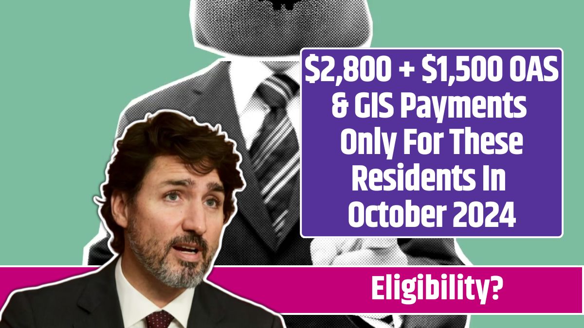 $2,800 + $1,500 OAS & GIS Payments Only For These Residents In October 2024