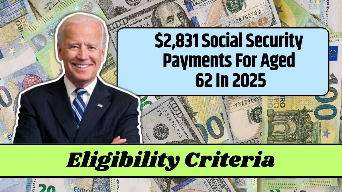 2,831 Social Security Payments For Aged 62 In 2025 Know Eligibility