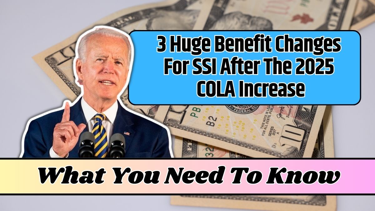 3 Huge Benefit Changes For SSI After The 2025 COLA Increase