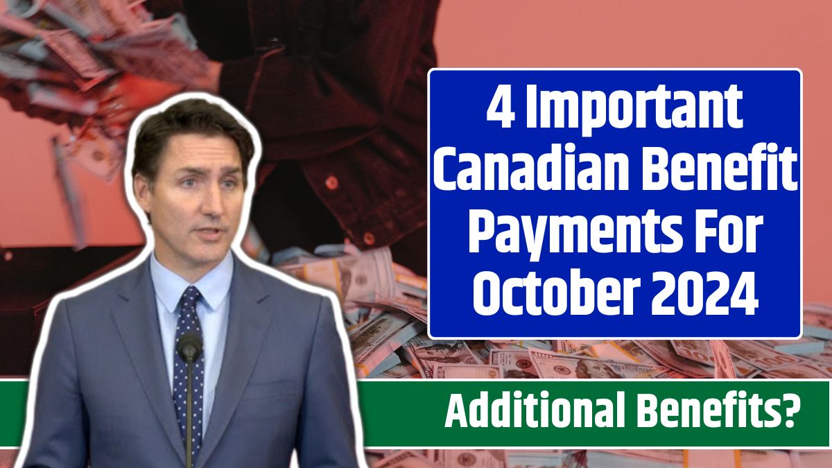 4 Important Canadian Benefit Payments For October 2024