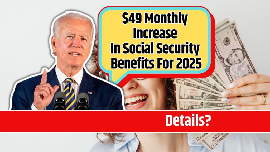 49 Monthly Increase In Social Security Benefits For 2025 Know Details