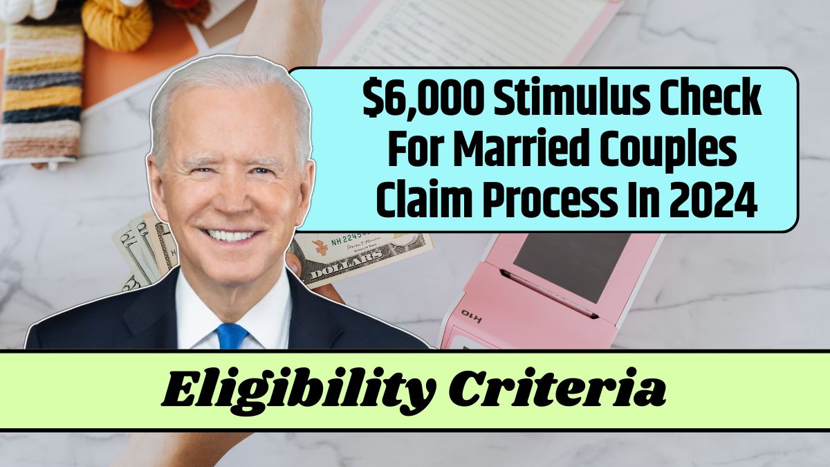 $6,000 Stimulus Check For Married Couples Claim Process In 2024