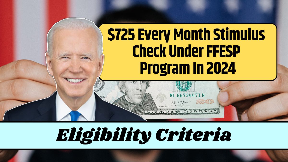 $725 Every Month Stimulus Check Under FFESP Program In 2024