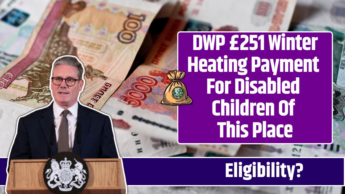 DWP £251 Winter Heating Payment For Disabled Children Of This Place