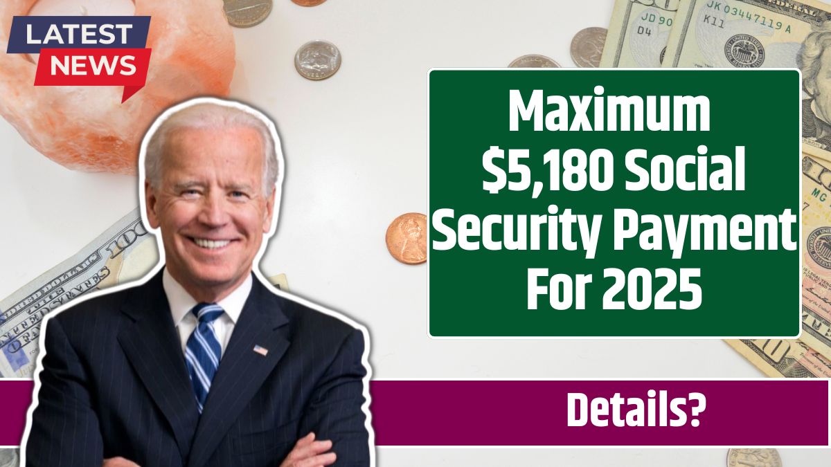 Maximum $5,180 Social Security Payment For 2025