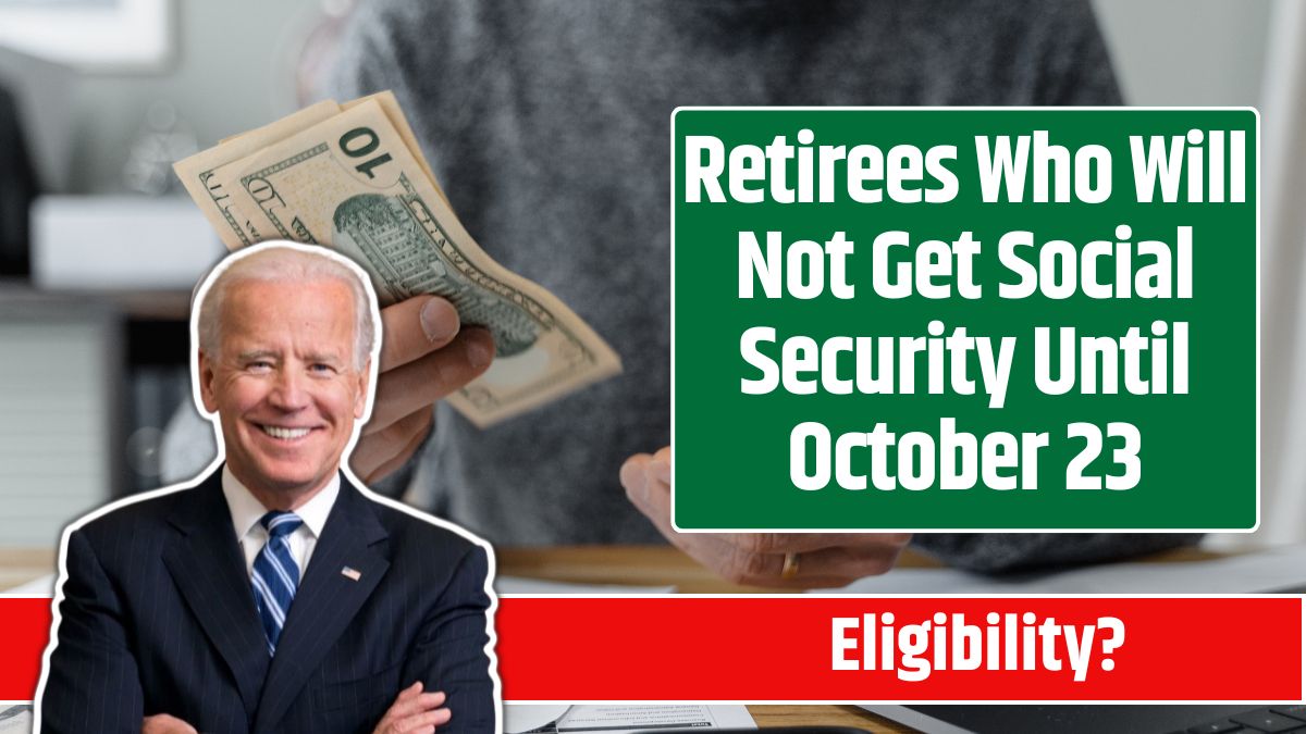 Retirees Who Will Not Get Social Security Until October 23