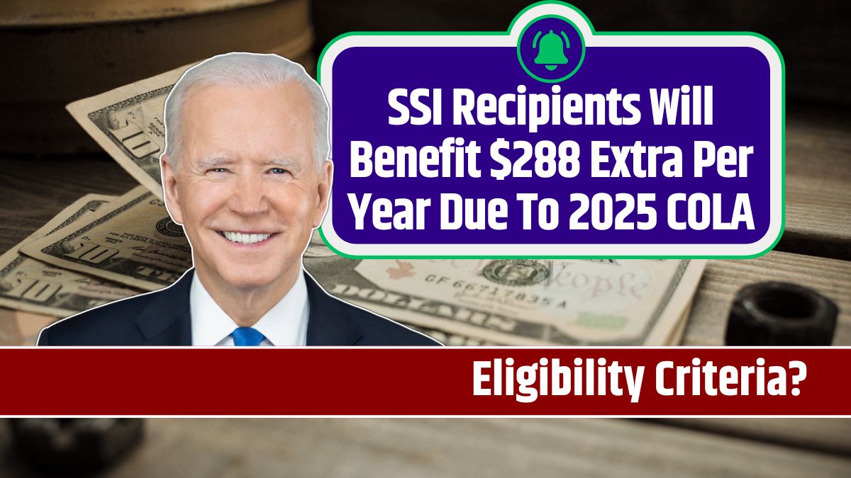 SSI Recipients Will Benefit $288 Extra Per Year Due To 2025 COLA