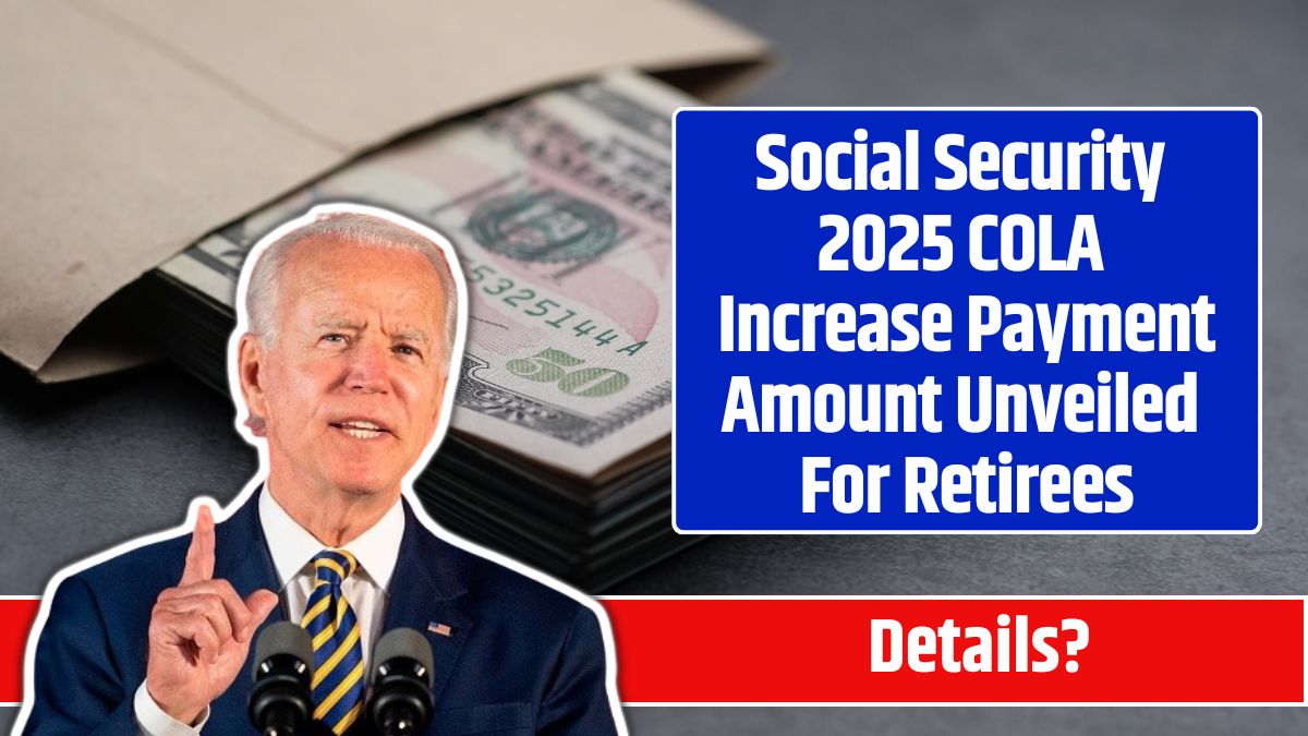 Social Security 2025 COLA Increase Payment Amount Unveiled For Retirees