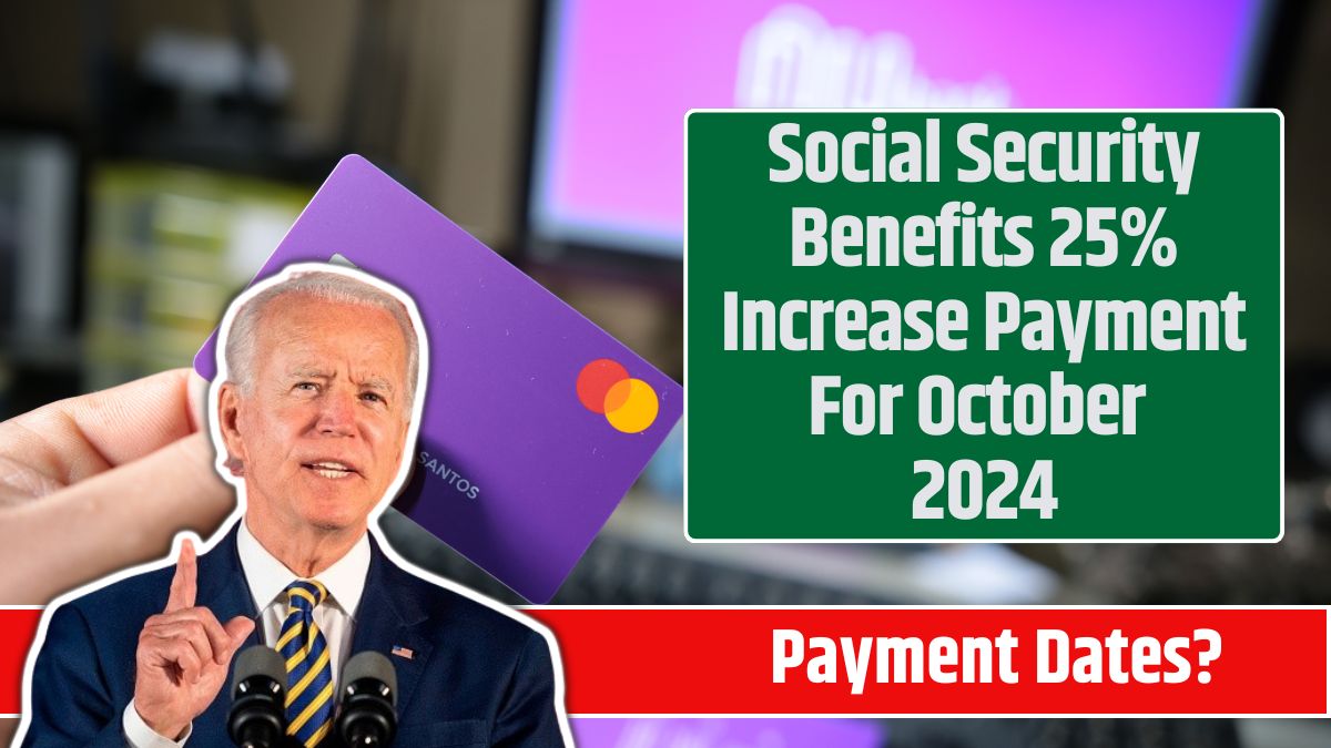 Social Security Benefits 25% Increase Payment For October 2024