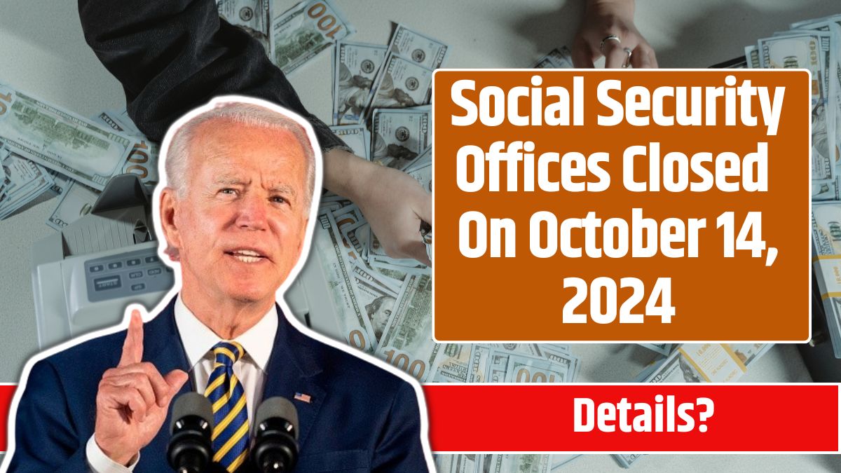 Social Security Offices Closed On October 14, 2024