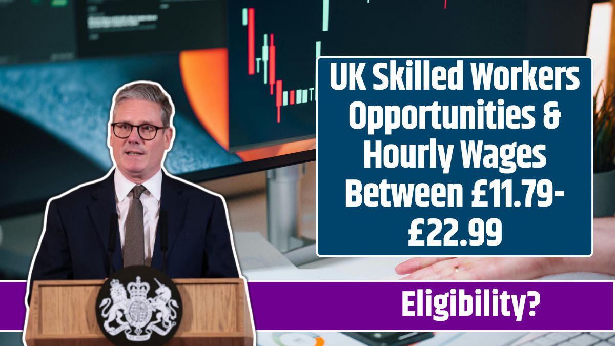 UK Skilled Workers Opportunities & Hourly Wages Between £11.79-£22.99