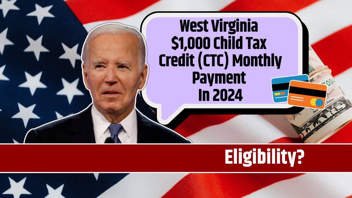 West Virginia $1,000 Child Tax Credit (CTC) Monthly Payment In 2024